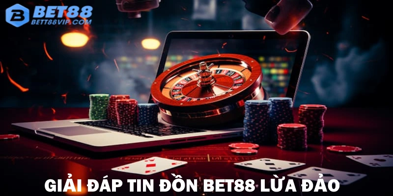 Không có thông tin chính xác cho việc Bet88 lừa đảo khách hàng