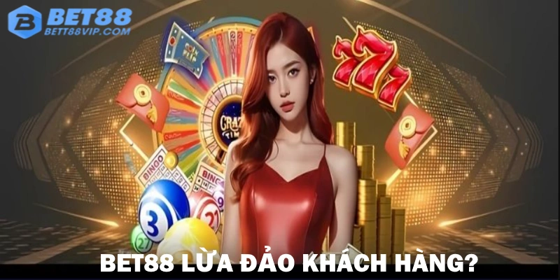 Tìm hiểu các vấn đề để xuất hiện thông tin Bet88 lừa đảo