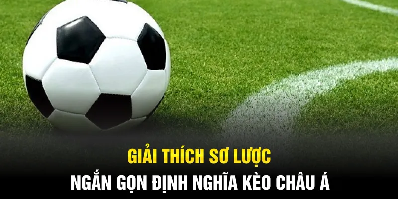 Giải thích sơ lược ngắn gọn định nghĩa kèo châu Á